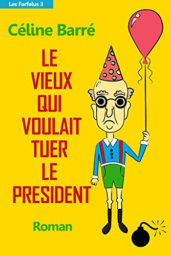 Le vieux qui voulait tuer le Président (Les Farfelus t. 3) PDF