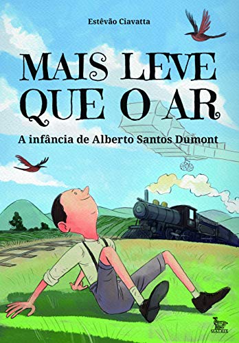 Mais leve que o ar: a infância de alberto santos dumont