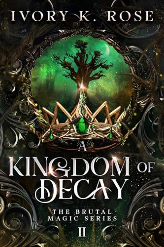 A Kingdom of Decay (The Brutal Magic Series Book 2)