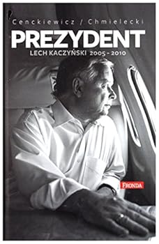 Prezydent Lech Kaczynski 20052010 - Book #2 of the Lech Kaczyński. Biografia polityczna