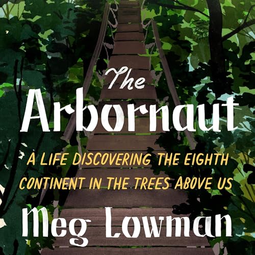 The Arbornaut Audiolibro Por Meg Lowman, Sylvia A. Earle - foreword arte de portada