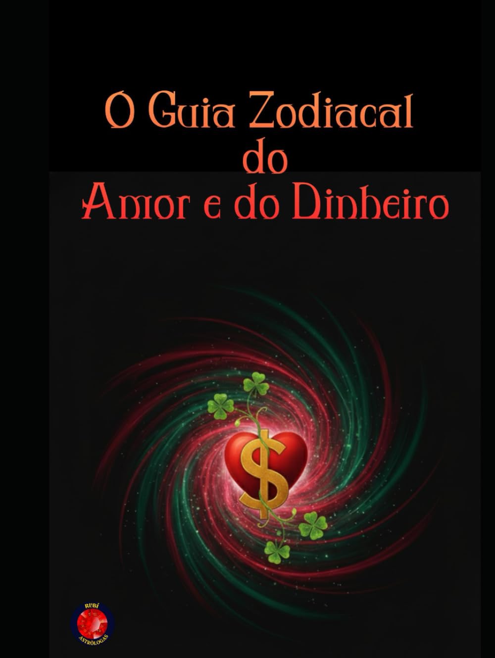 O Guia Zodiacal do Amor e do Dinheiro