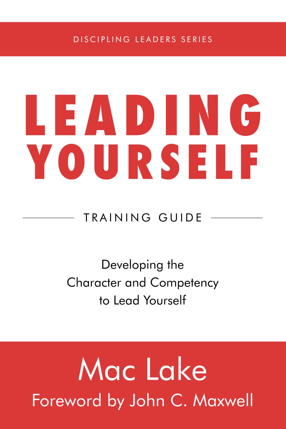 Leading Yourself: Developing the Character and Competency to Lead Yourself (Discipling Leaders)