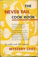 The NEVER FAIL COOK BOOK. Practical, everyday recipes for delicious, inexpensive dishes. Guaranteed by the author: better meals at real saving or your money refunded! by radio & TV's famous Mystery Ch B01JOCOBYU Book Cover