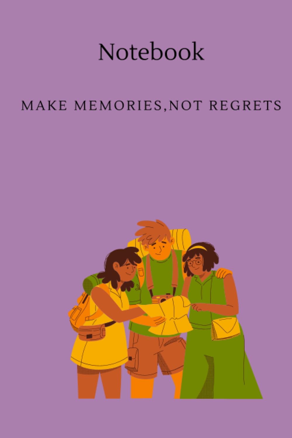 Notebook: Make memories,not regret