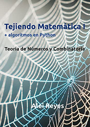 Tejiendo Matemática I + algoritmos en Python: Teoría de Números y Combinatoria (Spanish Edition)