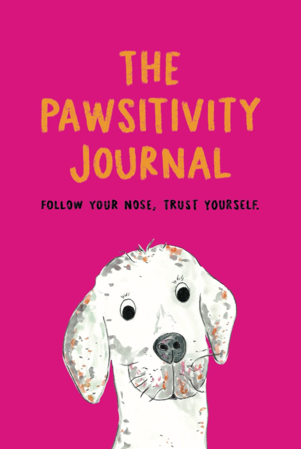 The Pawsitivity Journal: Gratitude Affirmation Notebook for Happiness, Mindfulness and Wellbeing.