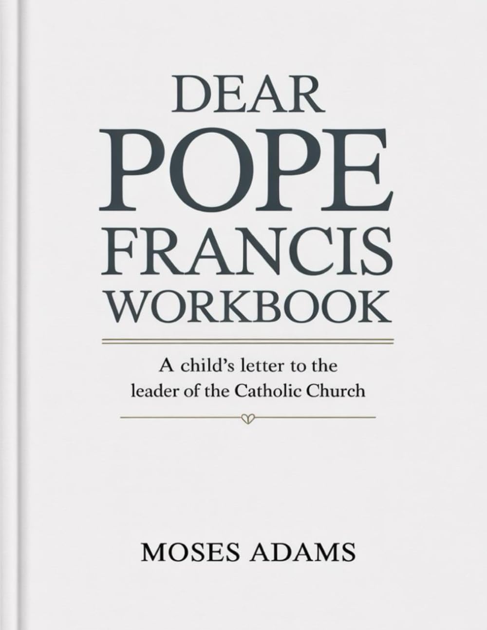 Dear Pope Francis Workbook: A Child’s Letter to the Leader of the Catholic Church