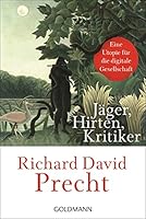 Jäger, Hirten, Kritiker. Eine Utopie für die digitale Gesellschaft 3442315018 Book Cover