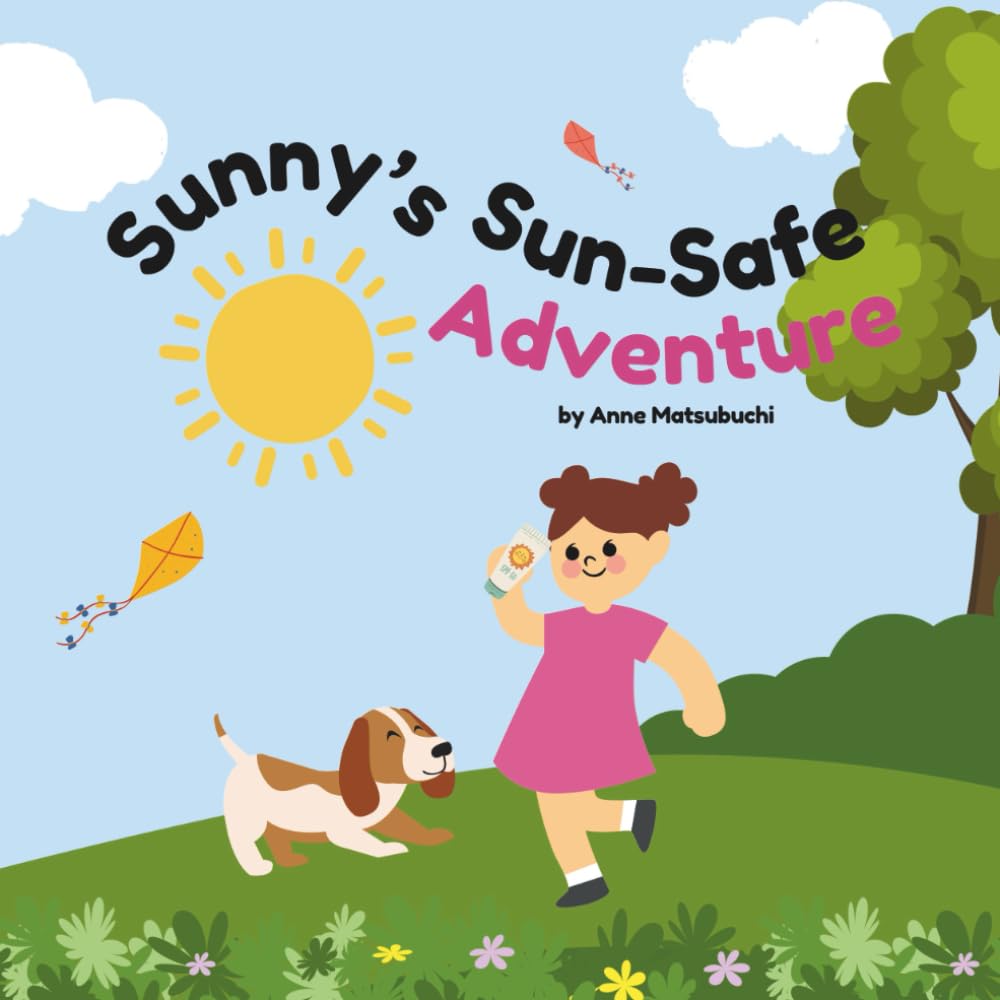 Sunny’s Sun-Safe Adventure: Teach kids how to stay safe in the sun through a magical story with colorful illustrations and gentle life lessons about healthy habits