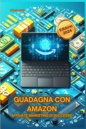 Guadagna con Amazon: Affiliate Marketing di successo - Edizione 2...