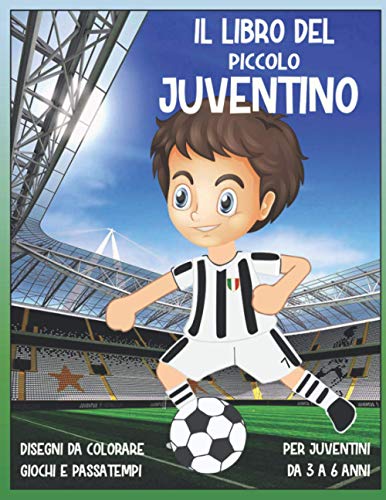 IL LIBRO DEL PICCOLO JUVENTINO: DISEGNI DA COLORARE, GIOCHI E PASSATEMPI