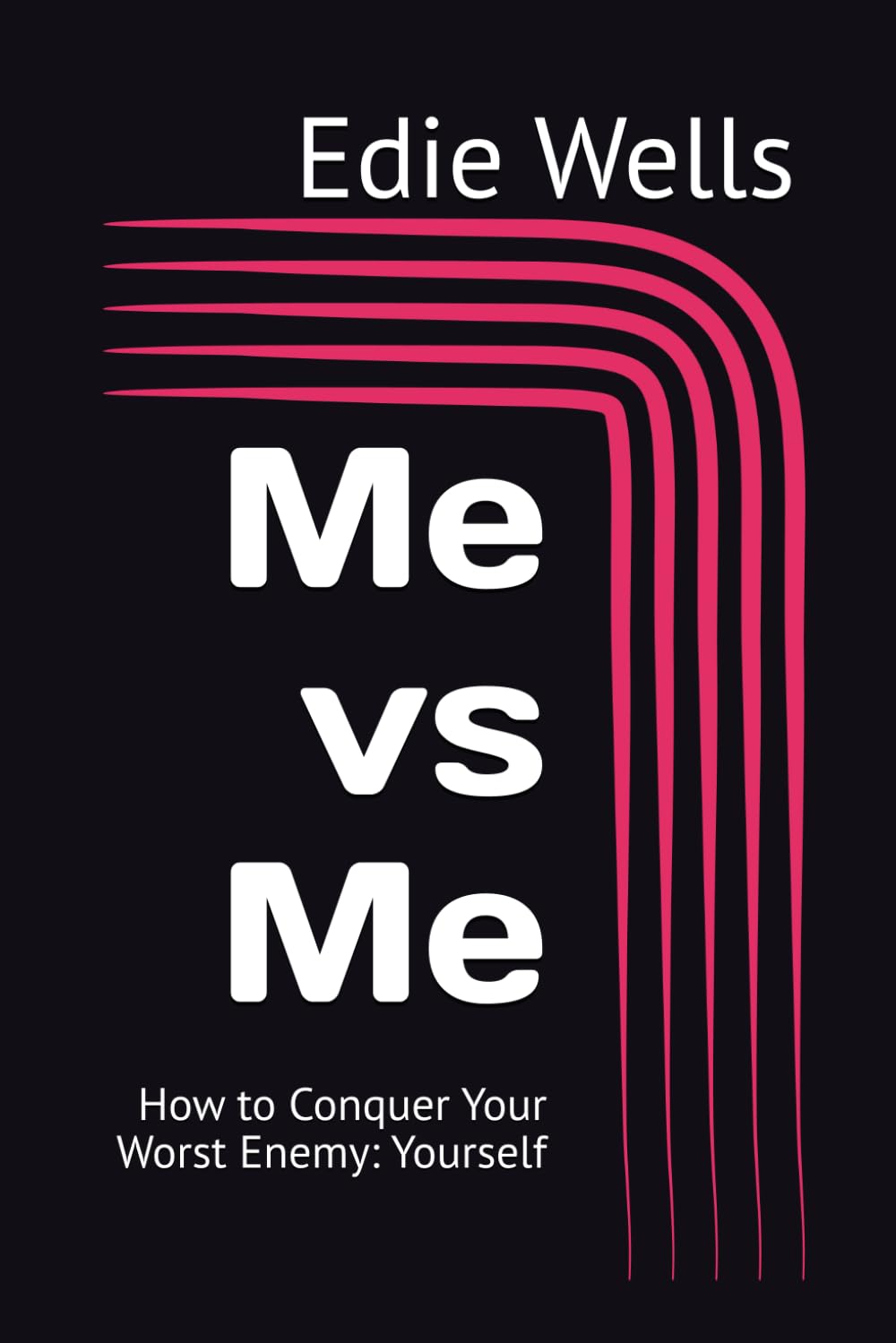 Me vs Me: How to Conquer Your Worst Enemy: Yourself