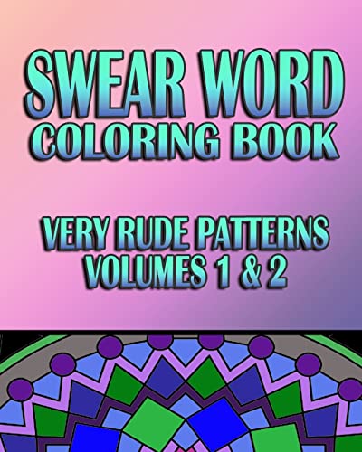Swear Word Coloring Book: Very Rude Patterns (Volumes 1 & 2) (Swear Word Coloring Book for Adults: Very Rude Patterns)