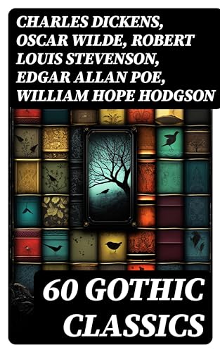60 GOTHIC CLASSICS: Dark Fantasy Novels, Supernatural Mysteries, Horror Tales & Gothic Romances (English Edition) - Dickens, Charles