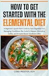 How to Get Started with the Elemental Diet: A Beginner's Quick-Start Guide to Easy Digestion and Managing Conditions like Crohn’s Disease, Ulcerative Colitis, and Irritable Bowel Syndrome (IBS)