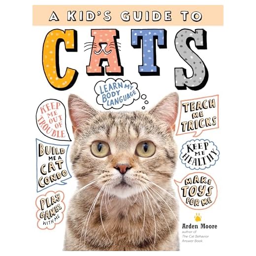 A Kid's Guide to Cats: How to Train, Care for, and Play and Communicate with Your Amazing Pet!