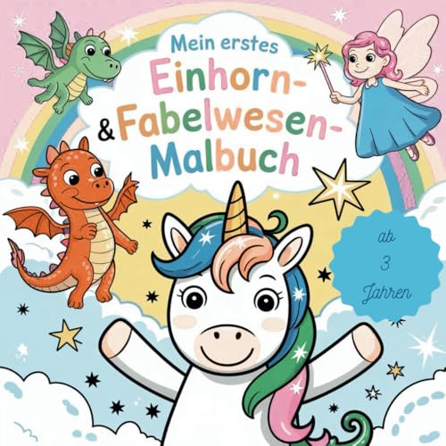 Mein erstes Einhorn- & Fabelwesen-Malbuch - 50 zauberhafte Ausmalbilder für Kinder ab 3 Jahren: Einhorn Malbuch mit Fabelwesen, Märchenwesen und magischen Kreaturen – Ausmalspaß für Kinder ab 3 Jahren