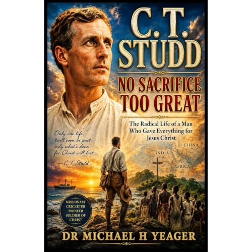 C. T. Studd: No Sacrifice Too Great
