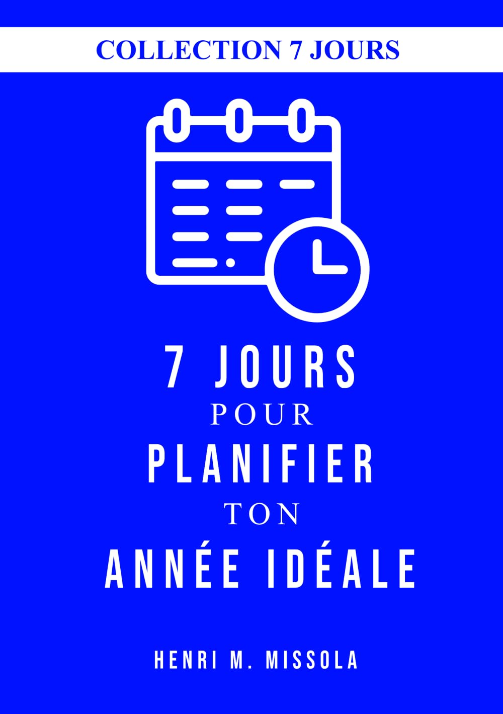 7 JOURS pour PLANIFIER ton ANNÉE IDÉALE (Collection 7 JOURS)