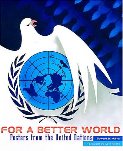 For a Better World: Posters from the United Nations For a Better World: Posters from the United Nations