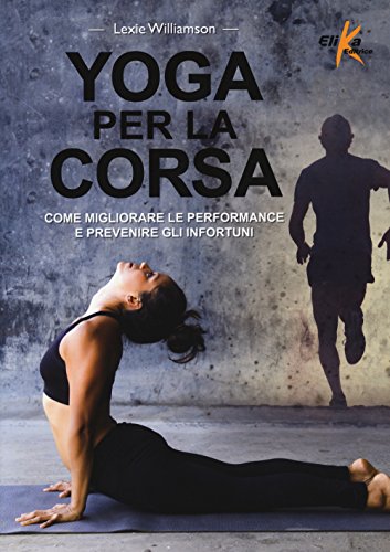 Yoga per la corsa. Come migliorare le performance e prevenire gli infortun