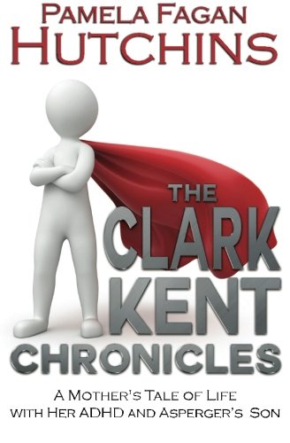 The Clark Kent Chronicles: A Mother's Myth Of Lifestyles With Her ADHD And Asperger's Son thumbnail