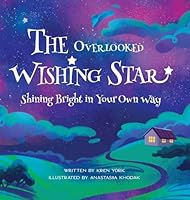 The Overlooked Wishing Star: Shining Bright in Your Own Way 1737315696 Book Cover