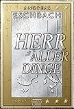 Herr aller Dinge: Roman - Andreas Eschbach