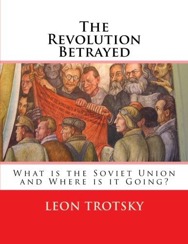 The Revolution Betrayed: What Is the Soviet Union and Where Is It Going? (Leon Trotsky)