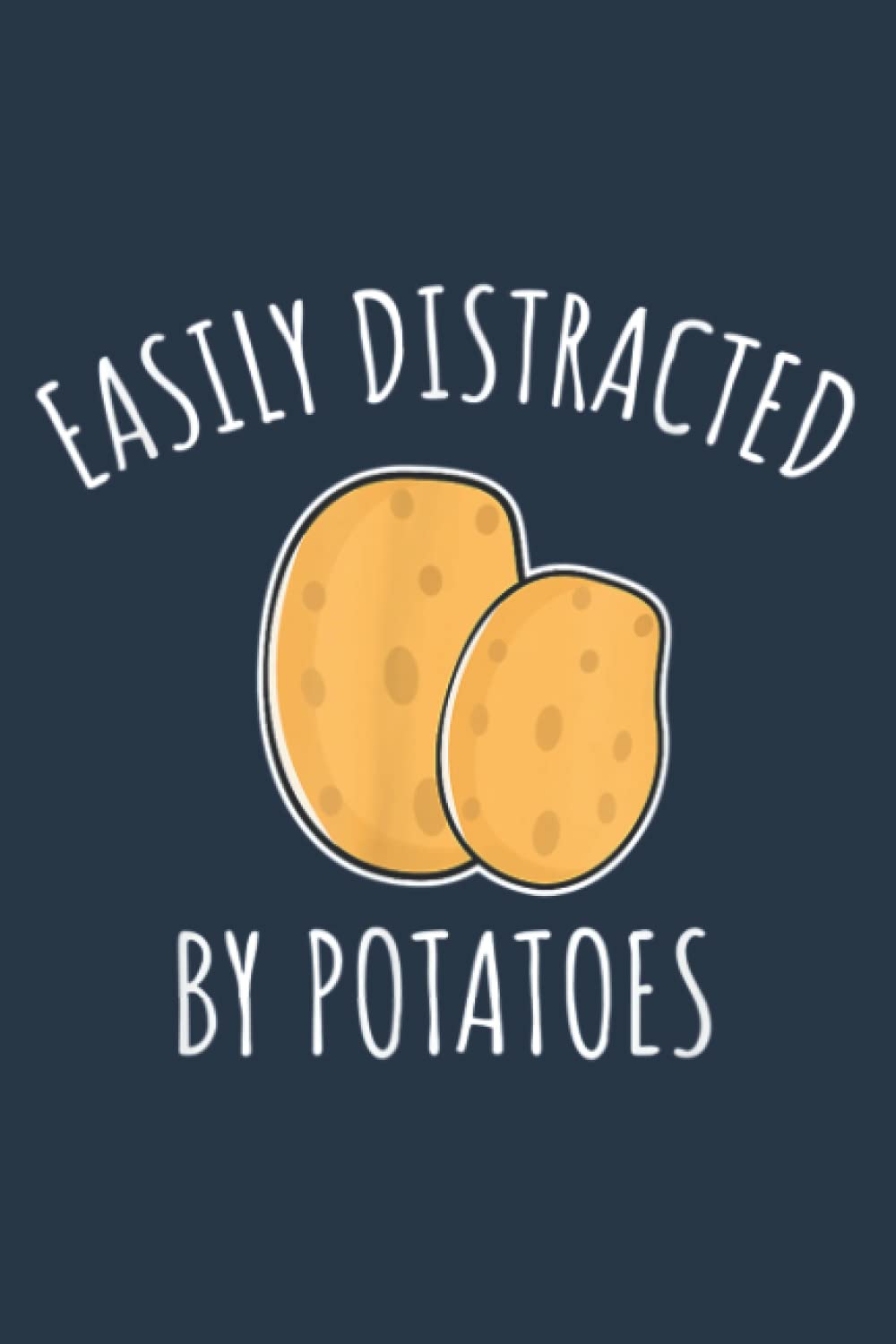 Easily Distracted By Potatoes: Premium matte cover design, 116 Pages, Size 6 x 9in