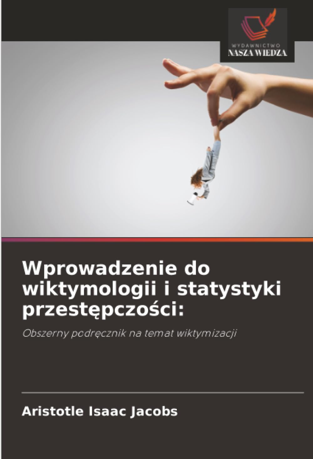Wprowadzenie do wiktymologii i statystyki przestępczości: Obszerny podr¿cznik na temat wiktymizacji