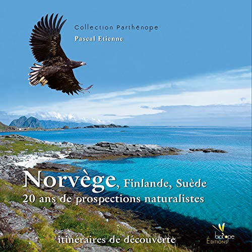 Télécharger Norvège Finlande Suède 20 ans de prospections naturalistes: Itinéraires de découverte (Parthéno Livre eBook France