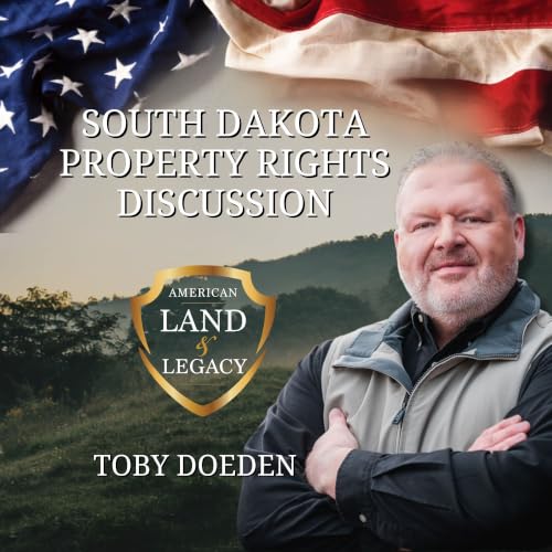 SD Property Rights Discussion Part 1 Featuring Toby Doeden | Hosted by American Land & Legacy