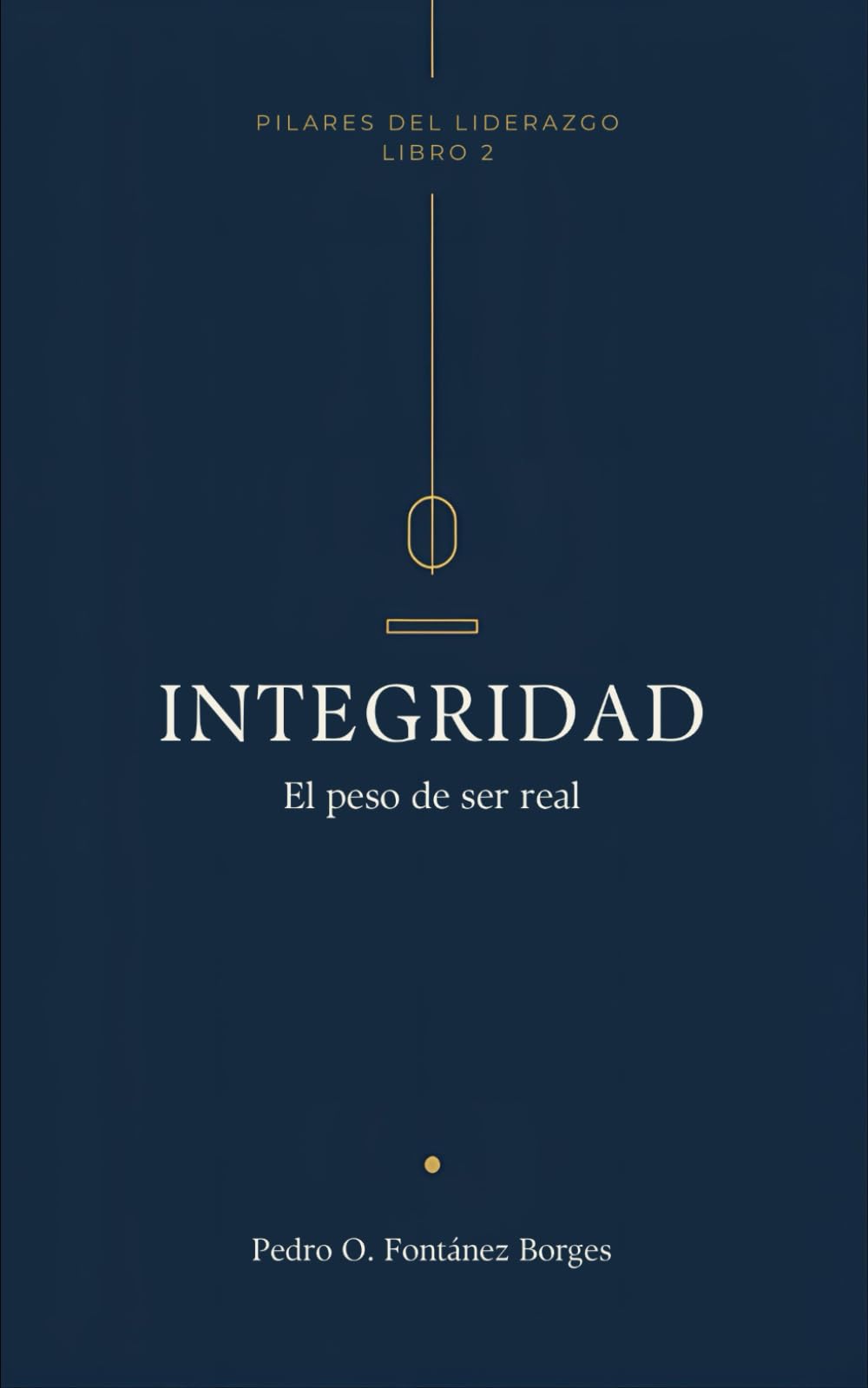 Integridad: El peso de ser real (Pilares de Liderazgo)