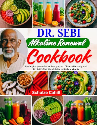 DR. SEBI ALKALINE RENEWAL COOKBOOK: Healing Recipes to Detox, Energize, and Cleanse Naturally with Dr. Sebi’s Nutritional Guide to Reclaim Vitality