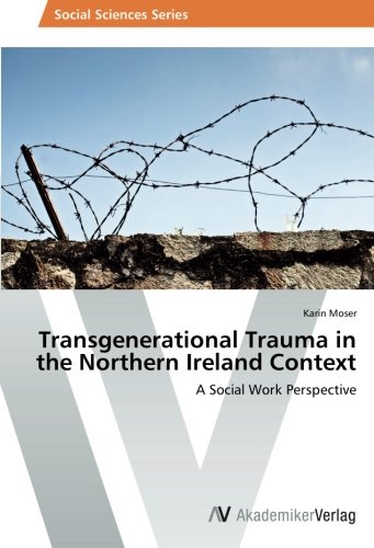 Transgenerational Trauma in the Northern Ireland Context: A Social Work ...