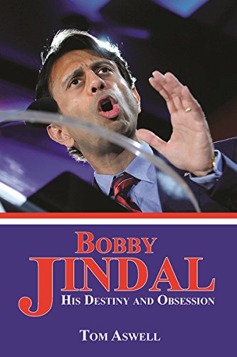 BOBBY JINDAL: HIS DESTINY AND OBSESSION