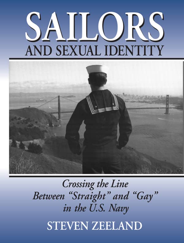 Sailors and Sexual Identity: Crossing the Line Between "Straight" and "Gay" in the U.S. Navy      1st Edition, Kindle Edition