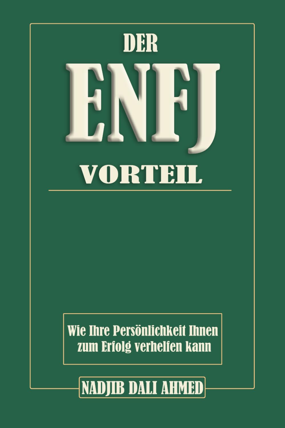 DER ENFJ-VORTEIL: Wie Ihre Persönlichkeit Ihnen zum Erfolg verhelfen kann. (DER MBTI-VORTEIL)