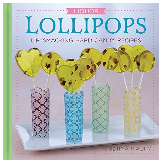 Liquor Lollipops: Lip-Smacking Hard Candy Recipes