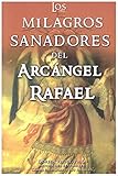 Milagros Sanadores del Arcangel Rafael (English and Spanish Edition)