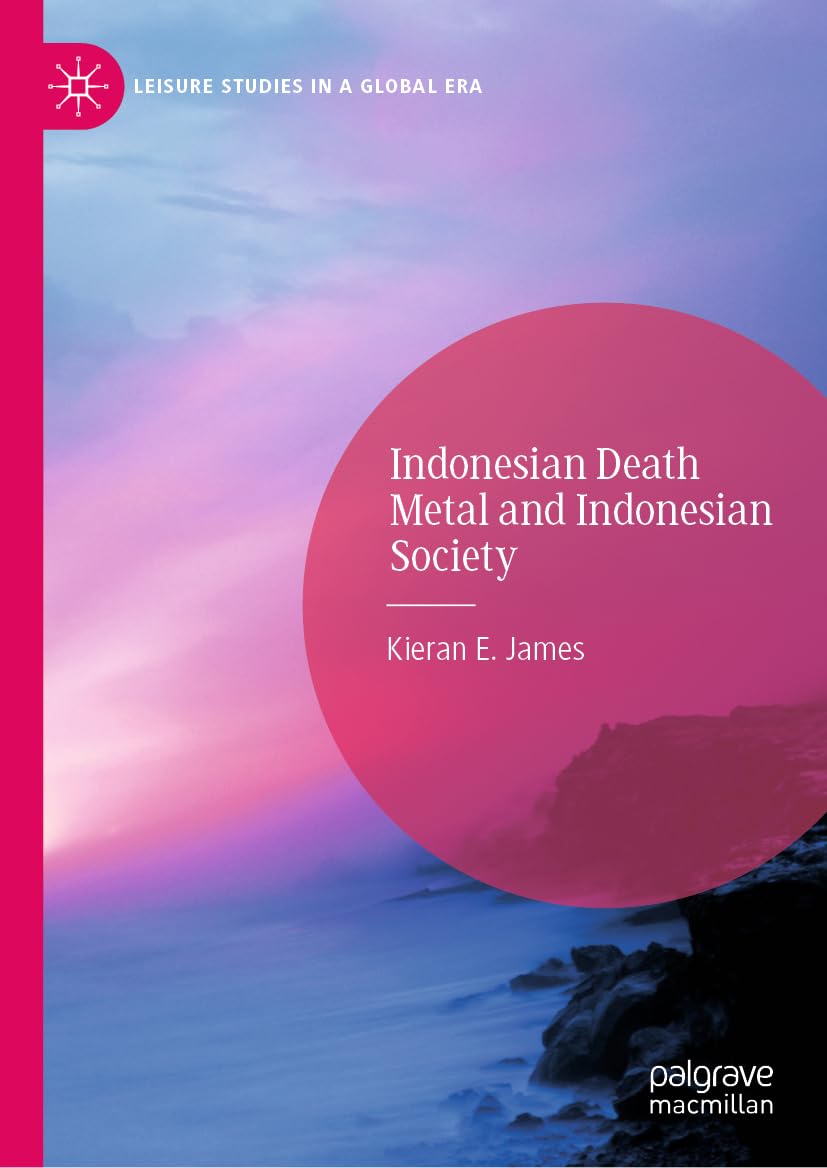 Indonesian Death Metal and Indonesian Society (Leisure Studies in a Global Era)