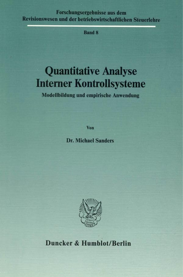 Quantitative Analyse Interner Kontrollsysteme.: Modellbildung und empirische Anwendung. (Forschungsergebnisse aus dem Revisionswesen und der betriebswirtschaftlichen Steuerlehre, Band 8)