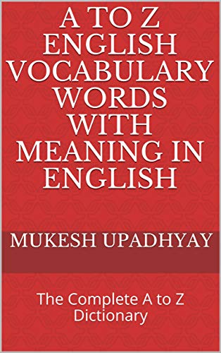 Amazon Com A To Z English Vocabulary Words With Meaning In English The Complete A To Z Dictionary Ebook Upadhyay Mukesh Kindle Store