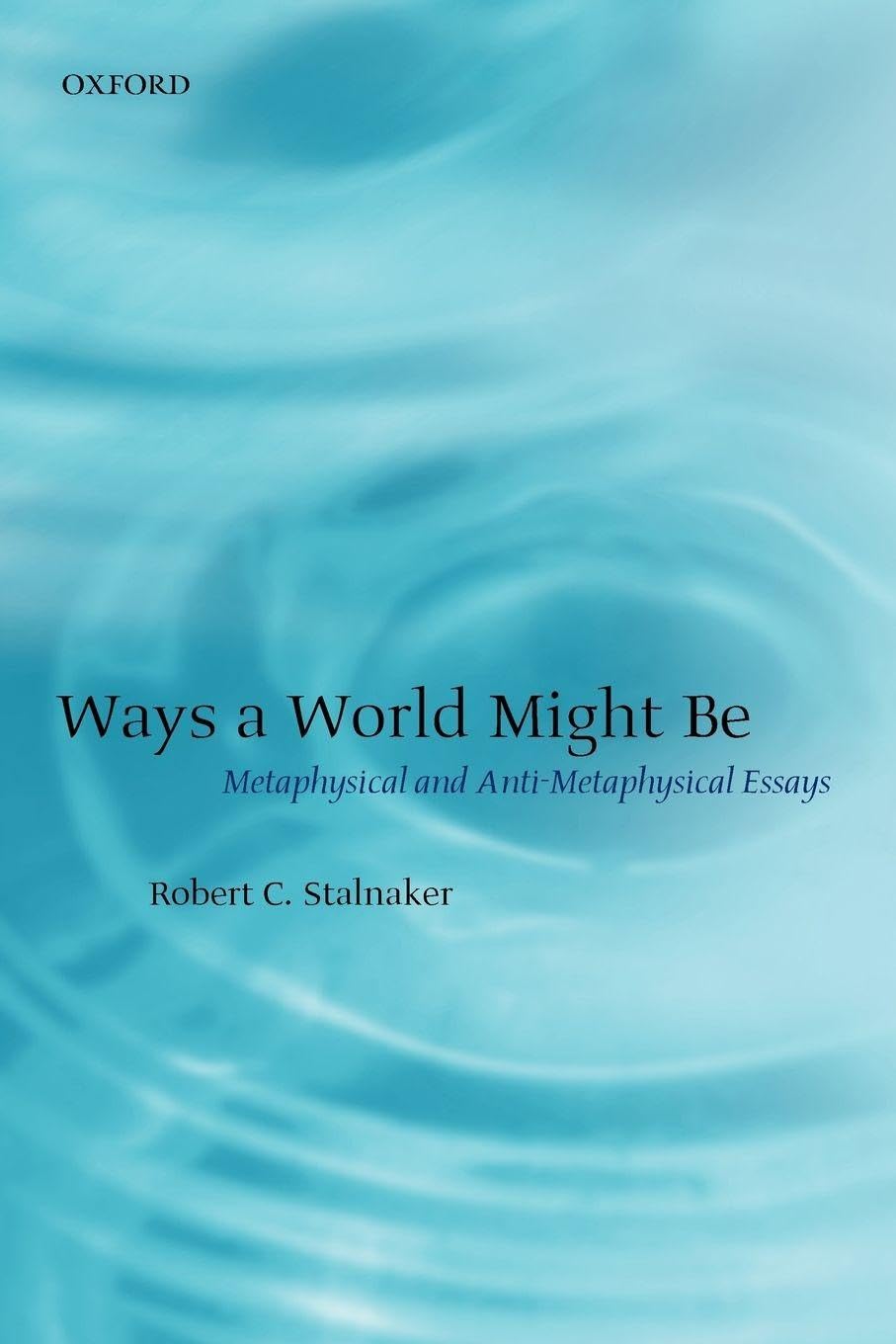 Ways A World Might Be: Metaphysical and Anti-Metaphysical Essays