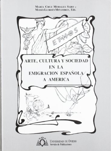 Arte, cultura y sociedad en la emigración española a América (SIN COLECCION)