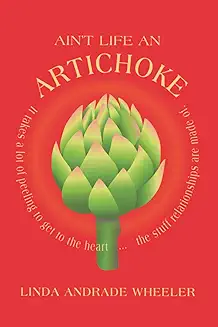Ain't Life an Artichoke?: It Takes a Lot of Peeling to Get to the Heart of it