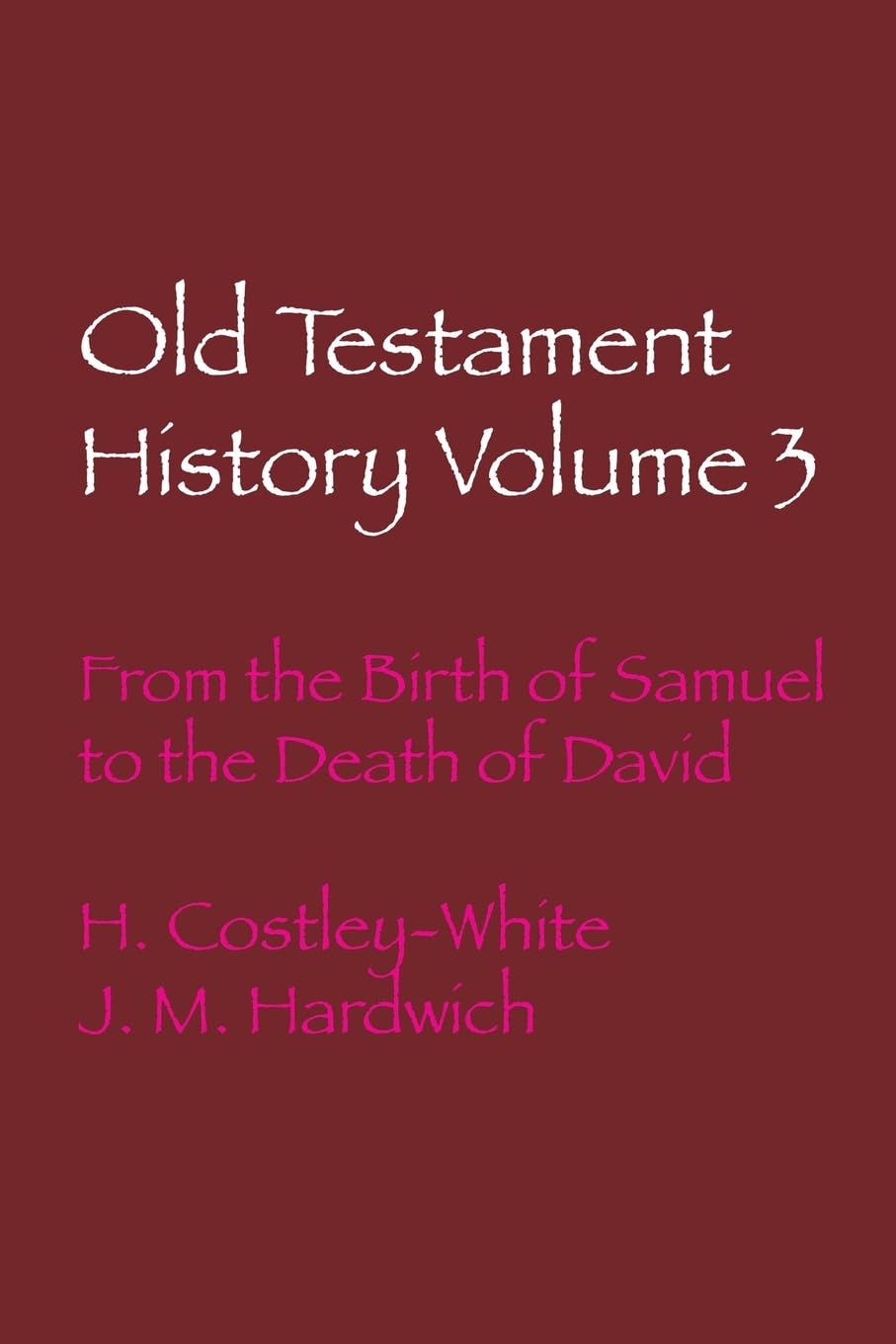 Old Testament History Volume 3: From the Birth of Samuel to the Death of David