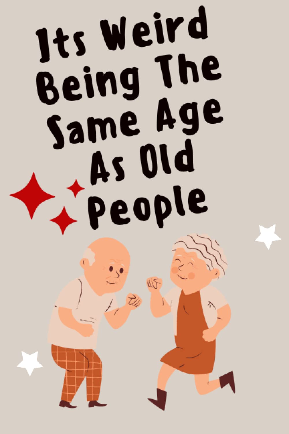 It's Weird Being The Same Age As Old People: Notebook / 6x9 / 120 pages